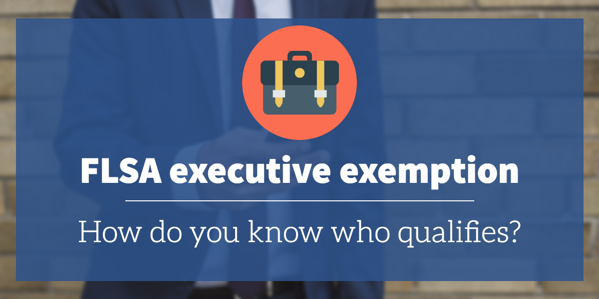 FLSA executive exemption how do you know who qualifies?