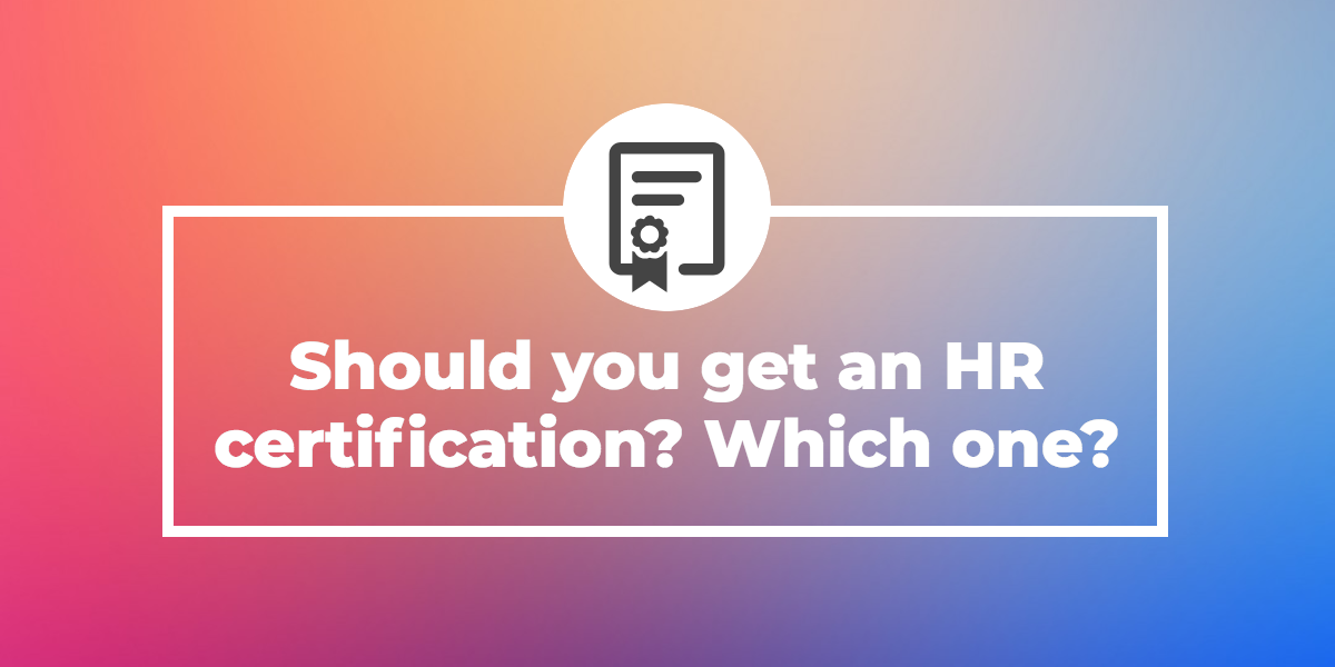 Should You Get An HR Certification? Which One?