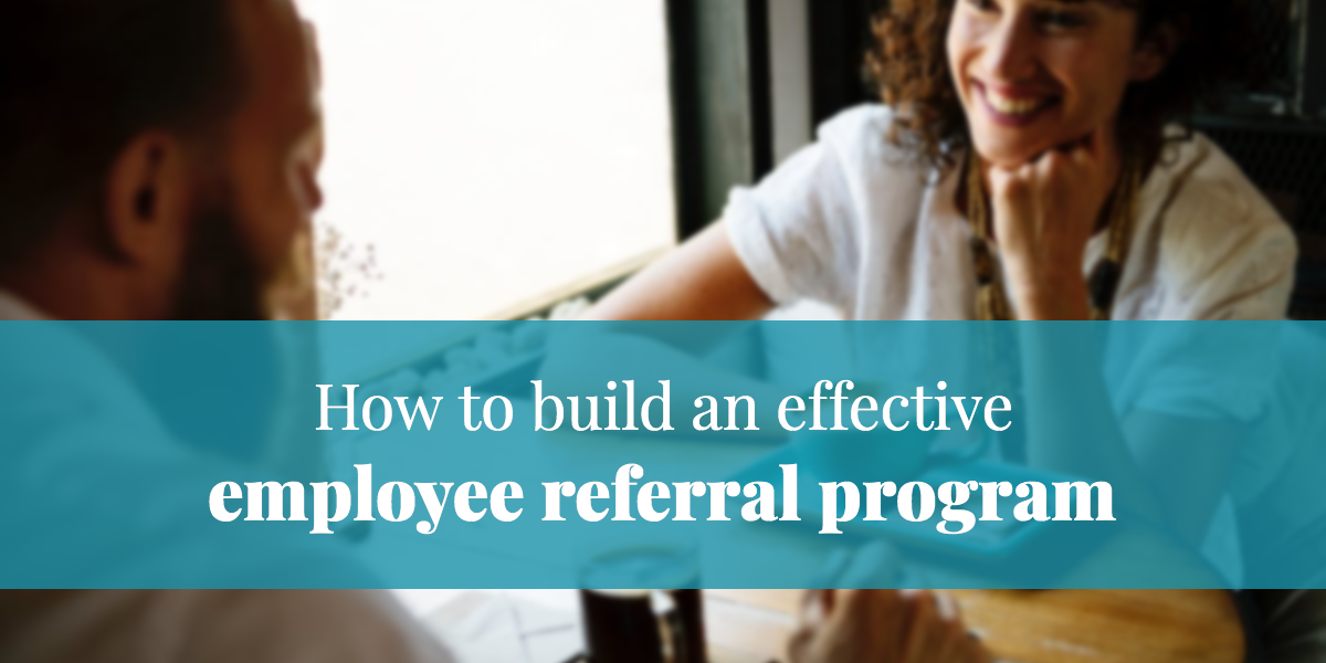 How To Build An Effective Employee Referral Program 