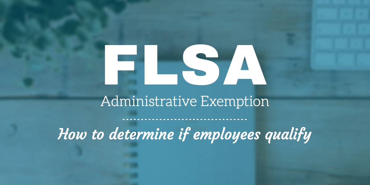 How to Determine if Employees Qualify FLSA Administrative Exemption