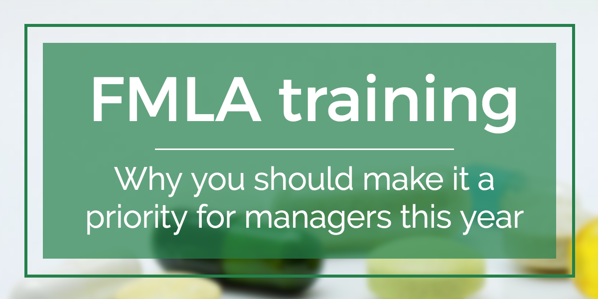 FMLA Training Why managers should make it a priority for this year