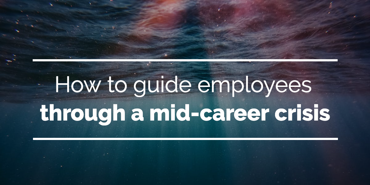 How To Guide Employees Through A Mid-career Crisis