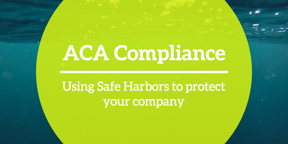 ACA Compliance Using Safe Harbors to protect your company