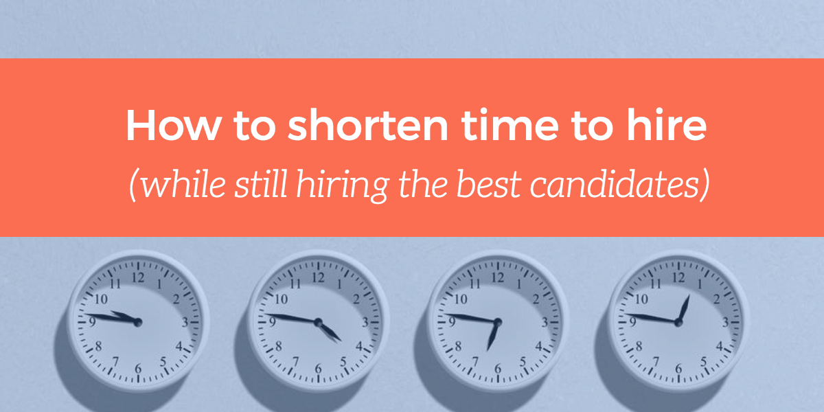 how-to-shorten-time-to-hire-while-still-hiring-the-best-candidates